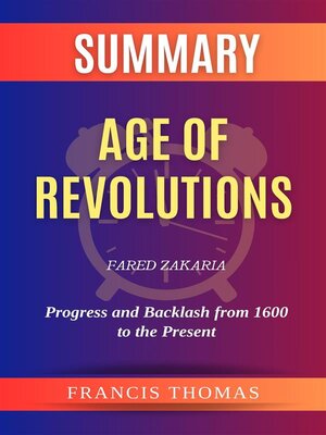 cover image of Summary of  Age of Revolutions by Fared Zakaria -Progress and Backlash from 1600 to the Present